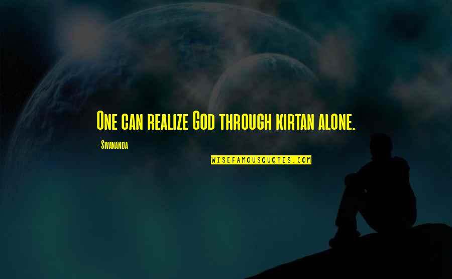 Realize God Quotes By Sivananda: One can realize God through kirtan alone. Realize God Quotes By Sivananda: One can realize God through kirtan alone.