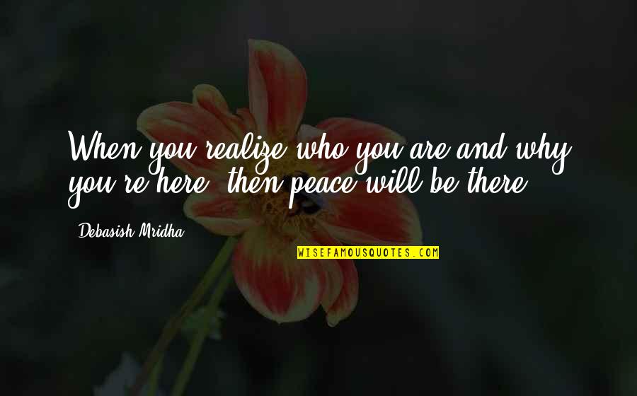 Realize Quotes And Quotes By Debasish Mridha: When you realize who you are and why