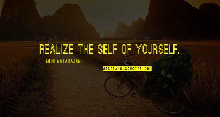Realize Quotes And Quotes By Muni Natarajan: Realize the self of yourself.