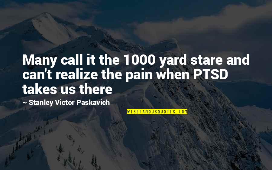 Realize Quotes And Quotes By Stanley Victor Paskavich: Many call it the 1000 yard stare and