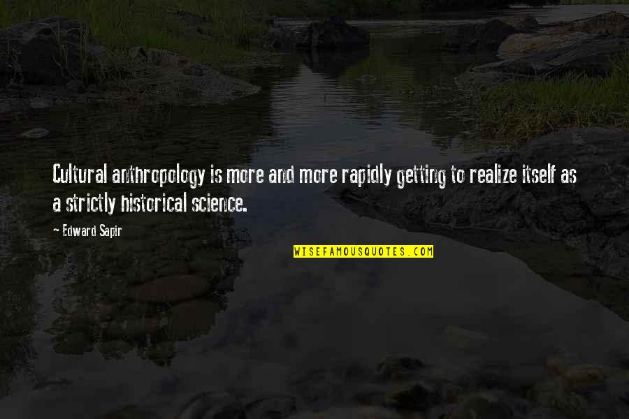 Realize Quotes By Edward Sapir: Cultural anthropology is more and more rapidly getting