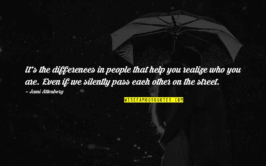 Realize Quotes By Jami Attenberg: It's the differences in people that help you