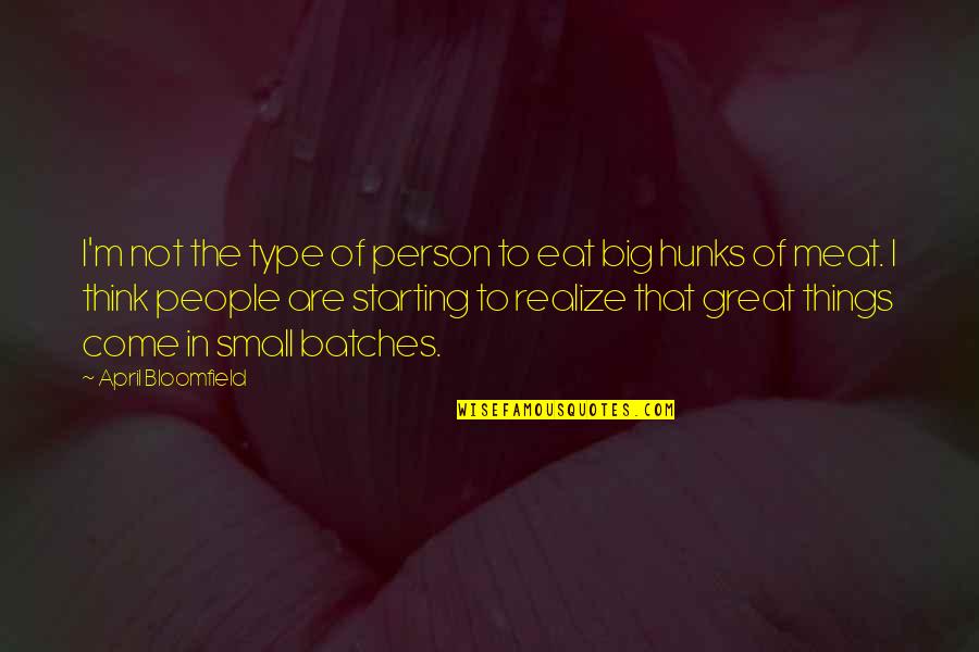 Realize Things Quotes By April Bloomfield: I'm not the type of person to eat