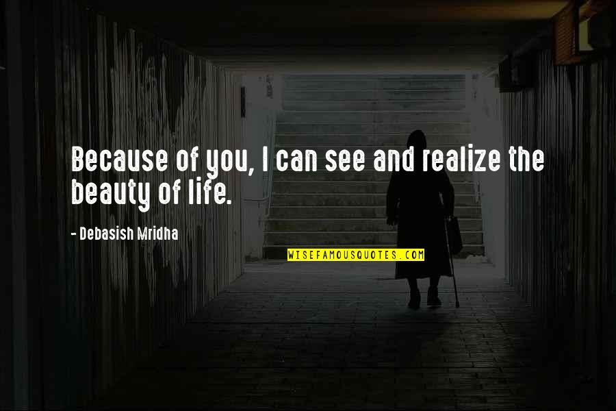 Realize Things Quotes By Debasish Mridha: Because of you, I can see and realize