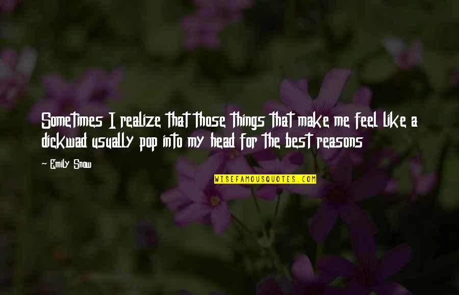Realize Things Quotes By Emily Snow: Sometimes I realize that those things that make