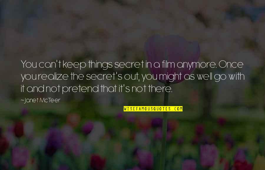 Realize Things Quotes By Janet McTeer: You can't keep things secret in a film