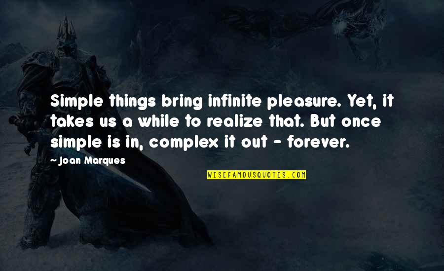 Realize Things Quotes By Joan Marques: Simple things bring infinite pleasure. Yet, it takes