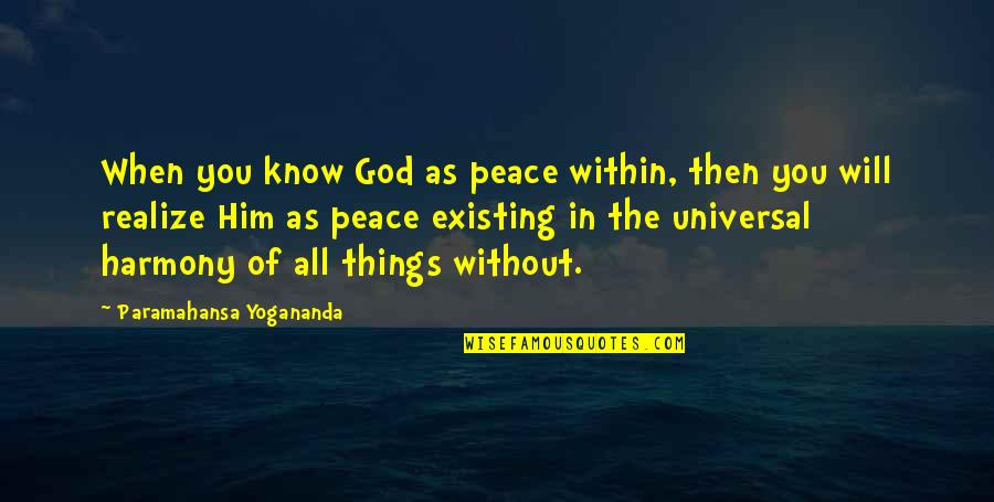 Realize Things Quotes By Paramahansa Yogananda: When you know God as peace within, then