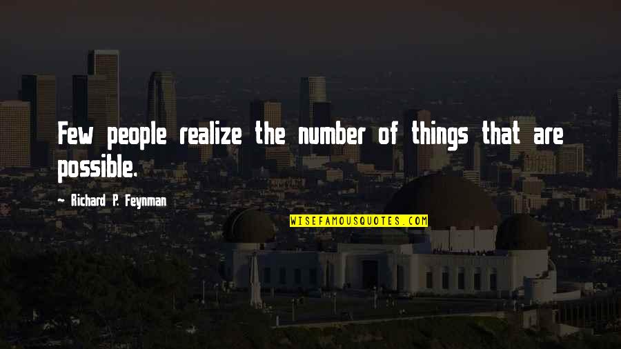 Realize Things Quotes By Richard P. Feynman: Few people realize the number of things that