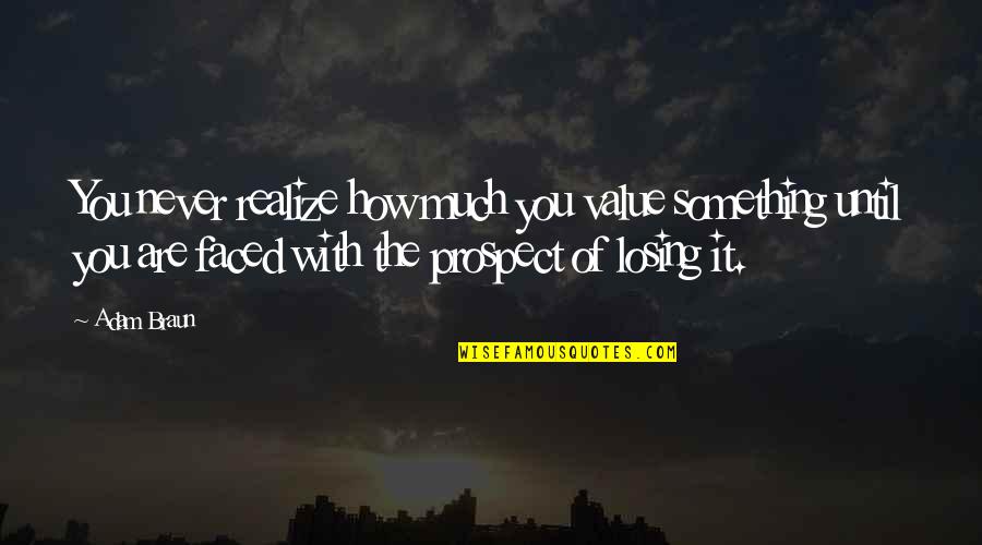 Realize Value Quotes By Adam Braun: You never realize how much you value something Realize Value Quotes By Adam Braun: You never realize how much you value something