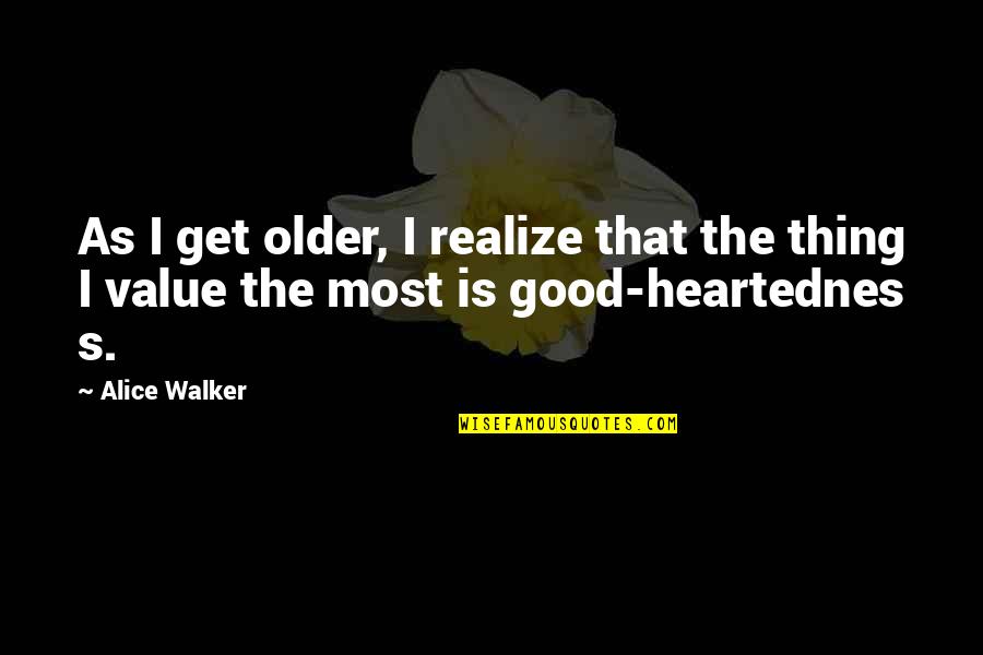 Realize Value Quotes By Alice Walker: As I get older, I realize that the