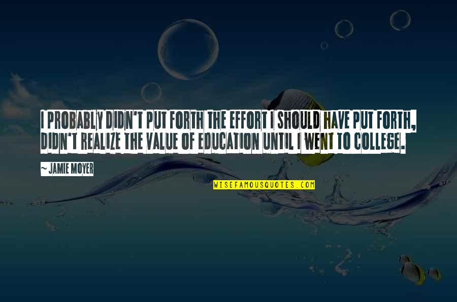 Realize Value Quotes By Jamie Moyer: I probably didn't put forth the effort I Realize Value Quotes By Jamie Moyer: I probably didn't put forth the effort I