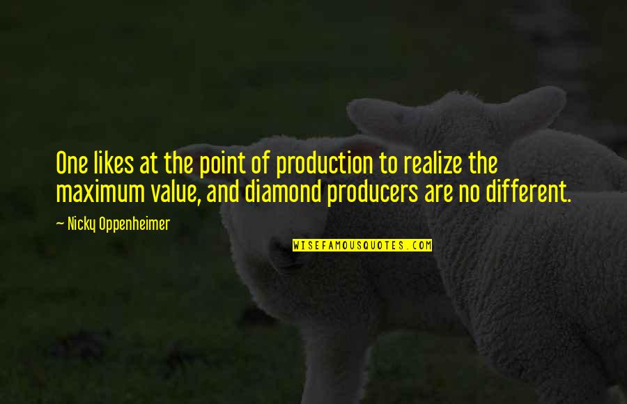 Realize Value Quotes By Nicky Oppenheimer: One likes at the point of production to Realize Value Quotes By Nicky Oppenheimer: One likes at the point of production to