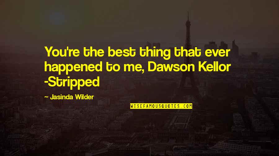 Realize What's Right In Front Of You Quotes By Jasinda Wilder: You're the best thing that ever happened to