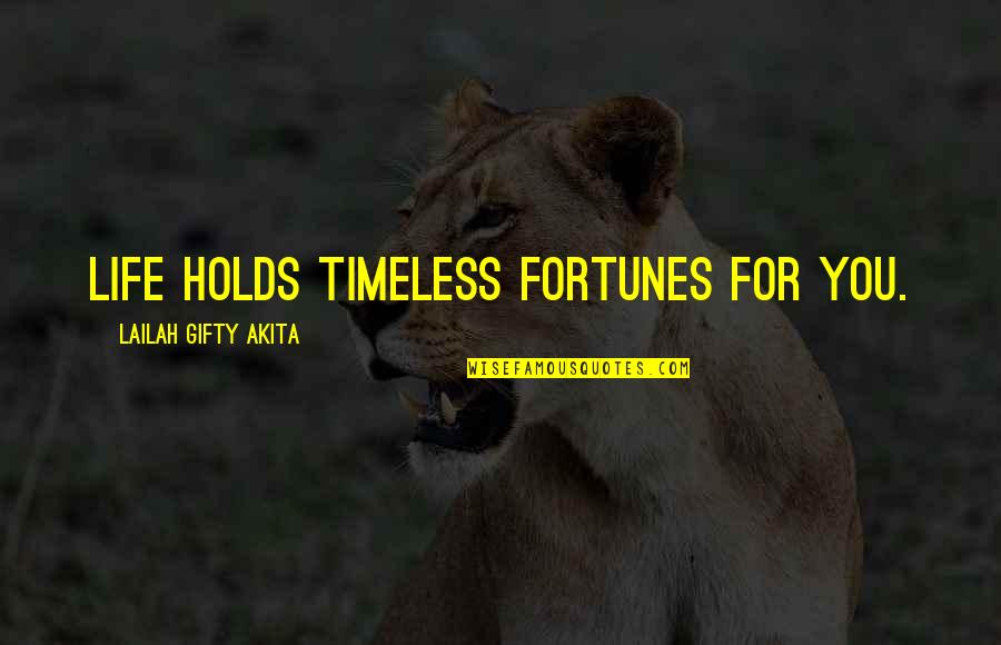 Realize What's Right In Front Of You Quotes By Lailah Gifty Akita: Life holds timeless fortunes for you.