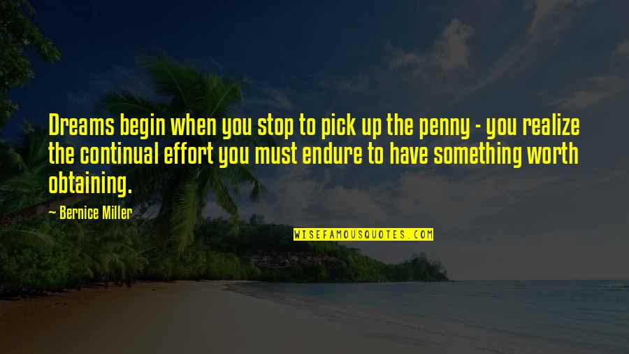Realize Worth Quotes By Bernice Miller: Dreams begin when you stop to pick up Realize Worth Quotes By Bernice Miller: Dreams begin when you stop to pick up