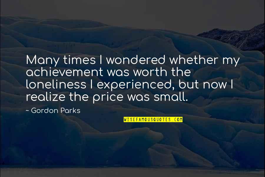Realize Worth Quotes By Gordon Parks: Many times I wondered whether my achievement was Realize Worth Quotes By Gordon Parks: Many times I wondered whether my achievement was