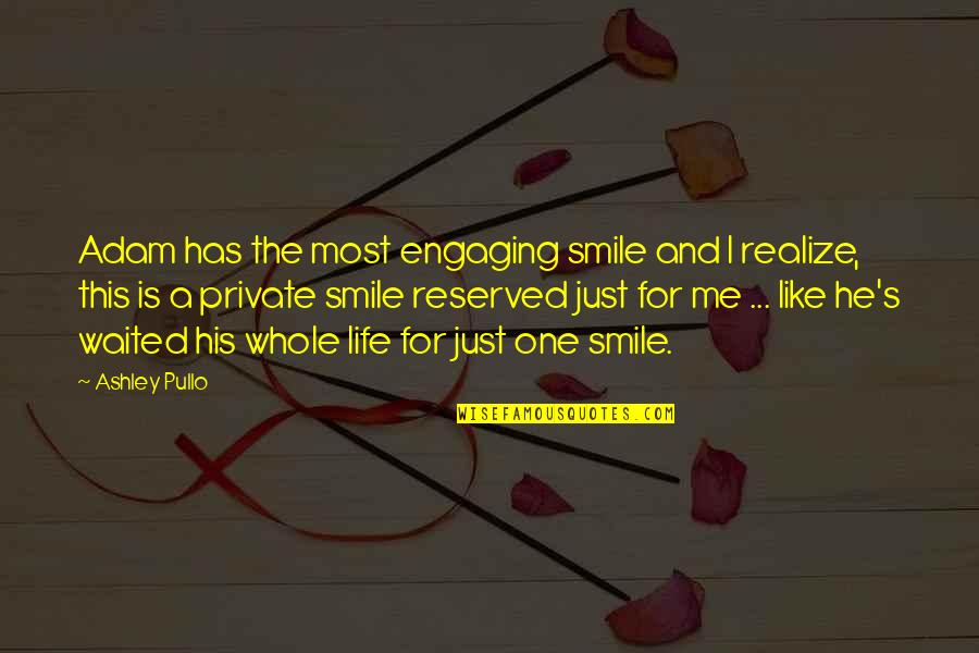 Realize You Love Me Quotes By Ashley Pullo: Adam has the most engaging smile and I