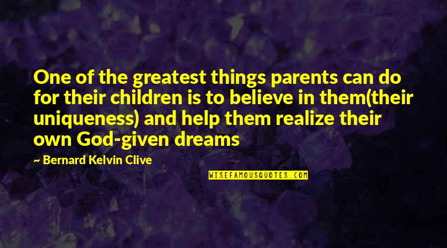 Realize Your Dreams Quotes By Bernard Kelvin Clive: One of the greatest things parents can do