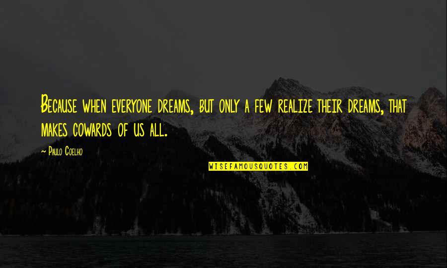 Realize Your Dreams Quotes By Paulo Coelho: Because when everyone dreams, but only a few