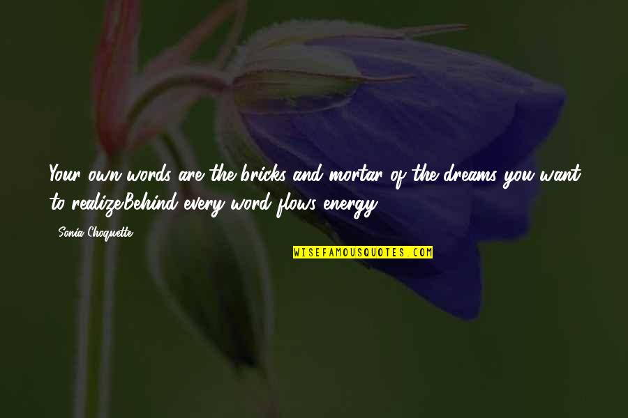 Realize Your Dreams Quotes By Sonia Choquette: Your own words are the bricks and mortar
