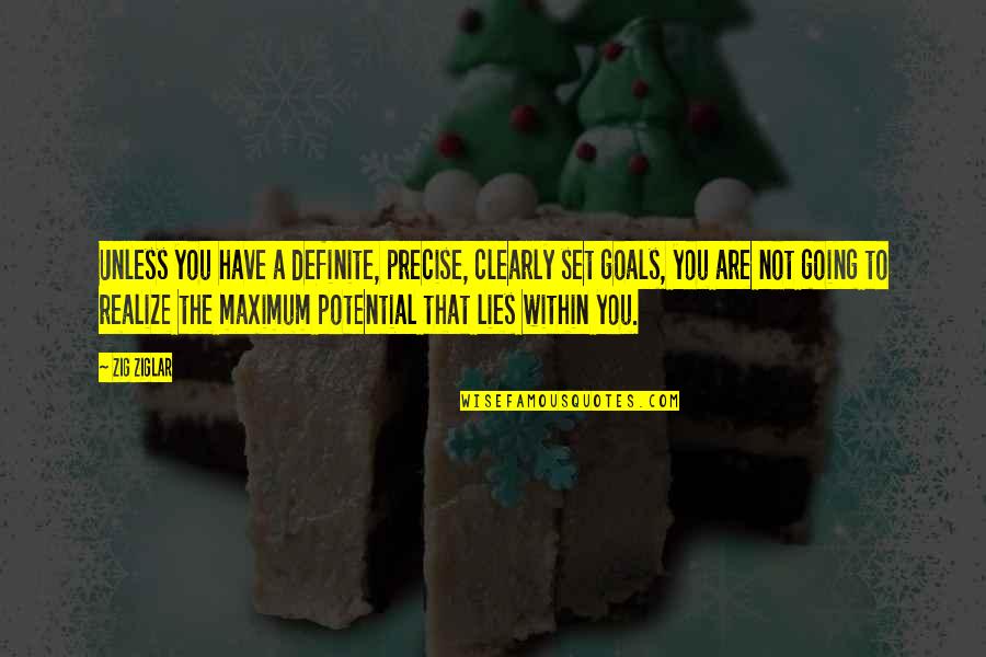Realize Your Goals Quotes By Zig Ziglar: Unless you have a definite, precise, clearly set Realize Your Goals Quotes By Zig Ziglar: Unless you have a definite, precise, clearly set