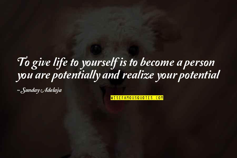 Realize Your Potential Quotes By Sunday Adelaja: To give life to yourself is to become