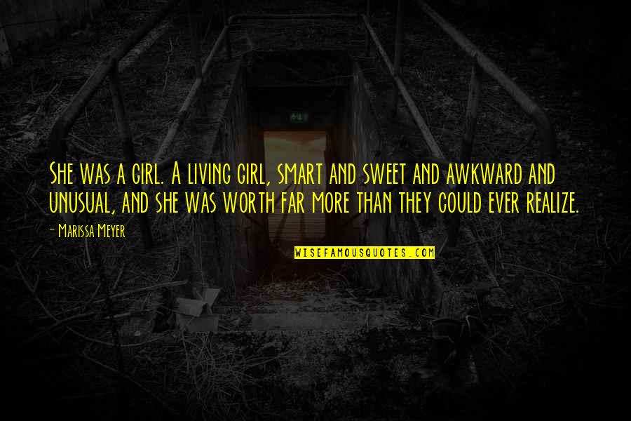 Realize Your Worth Quotes By Marissa Meyer: She was a girl. A living girl, smart Realize Your Worth Quotes By Marissa Meyer: She was a girl. A living girl, smart