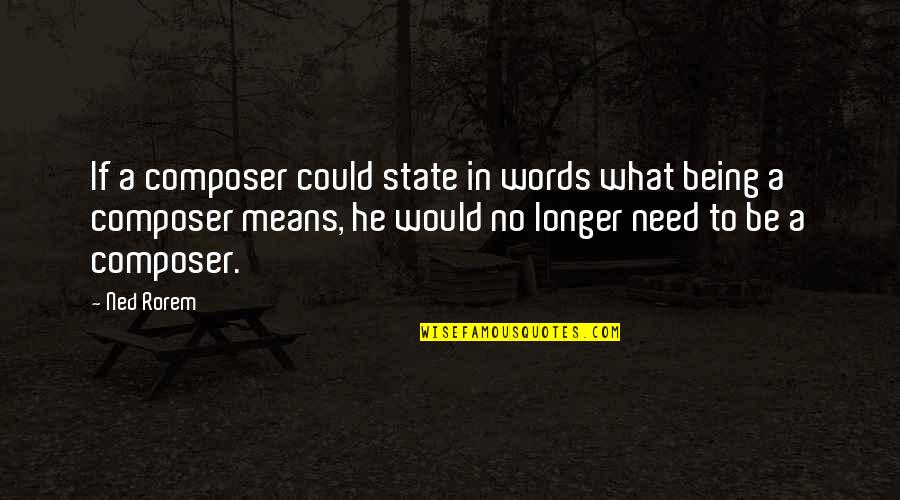 Realize Your Worth Quotes By Ned Rorem: If a composer could state in words what Realize Your Worth Quotes By Ned Rorem: If a composer could state in words what