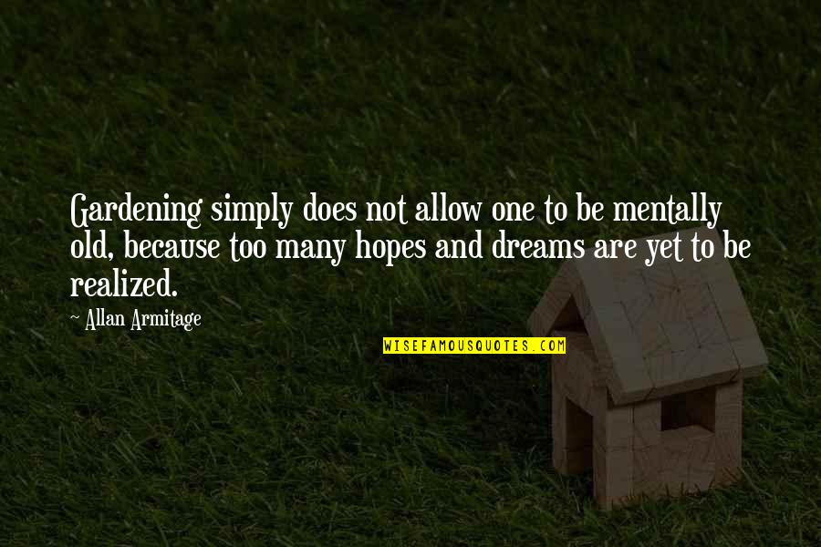 Realized Dreams Quotes By Allan Armitage: Gardening simply does not allow one to be