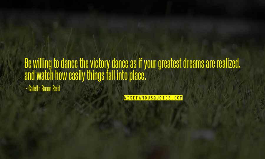 Realized Dreams Quotes By Colette Baron Reid: Be willing to dance the victory dance as Realized Dreams Quotes By Colette Baron Reid: Be willing to dance the victory dance as
