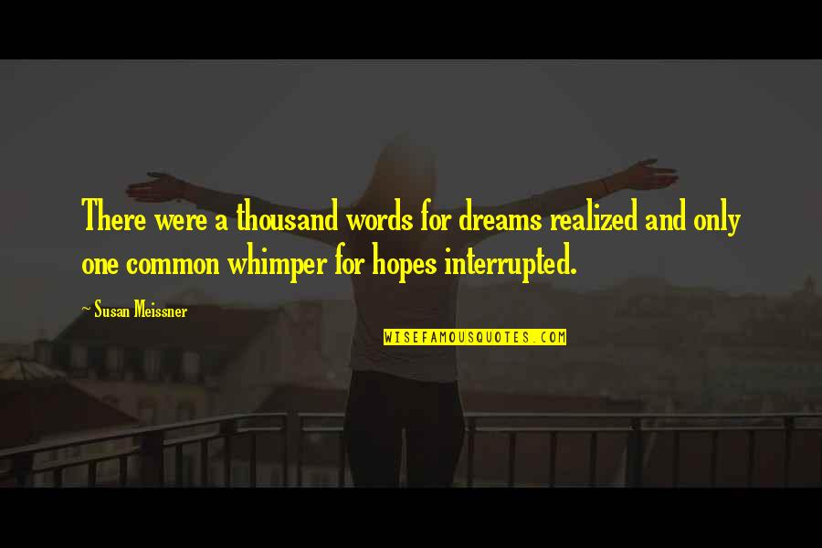 Realized Dreams Quotes By Susan Meissner: There were a thousand words for dreams realized Realized Dreams Quotes By Susan Meissner: There were a thousand words for dreams realized
