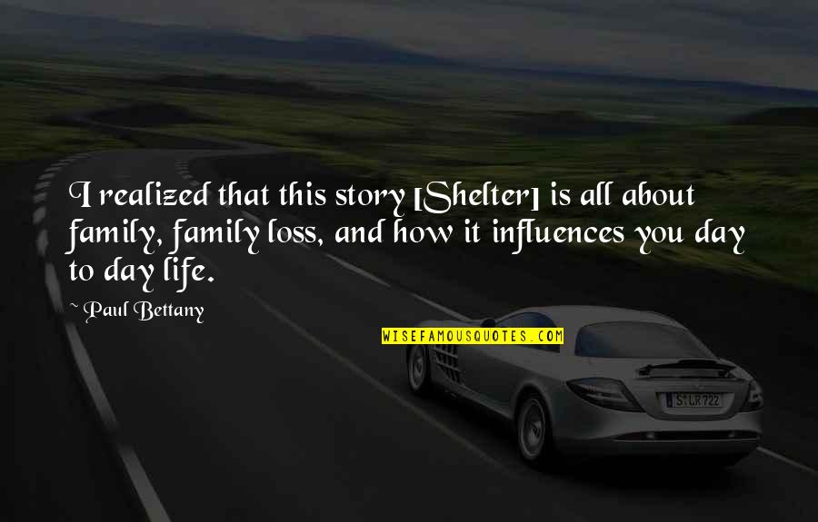Realized Life Quotes By Paul Bettany: I realized that this story [Shelter] is all