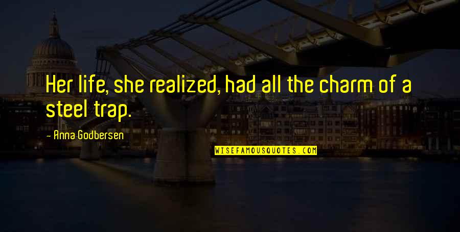 Realized Of Life Quotes By Anna Godbersen: Her life, she realized, had all the charm Realized Of Life Quotes By Anna Godbersen: Her life, she realized, had all the charm