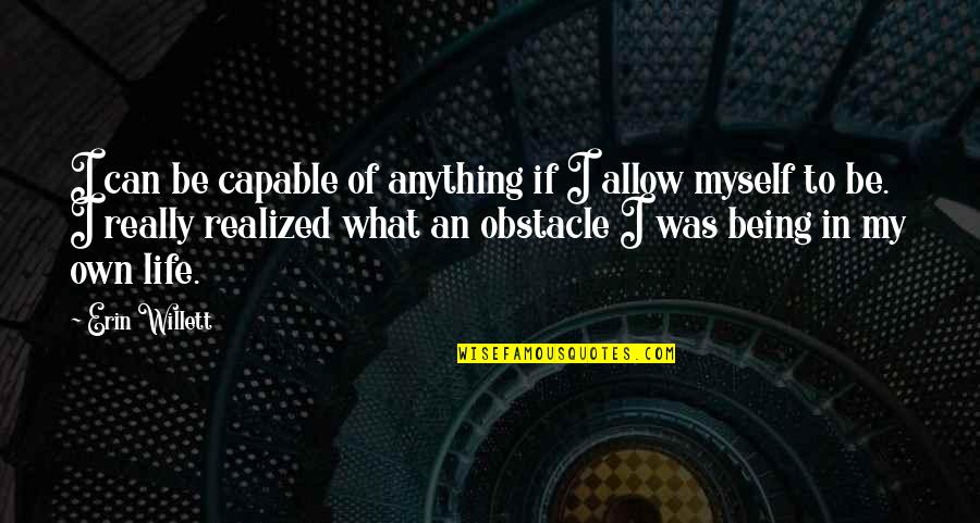 Realized Of Life Quotes By Erin Willett: I can be capable of anything if I