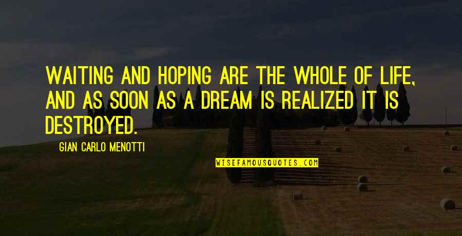 Realized Of Life Quotes By Gian Carlo Menotti: Waiting and hoping are the whole of life, Realized Of Life Quotes By Gian Carlo Menotti: Waiting and hoping are the whole of life,