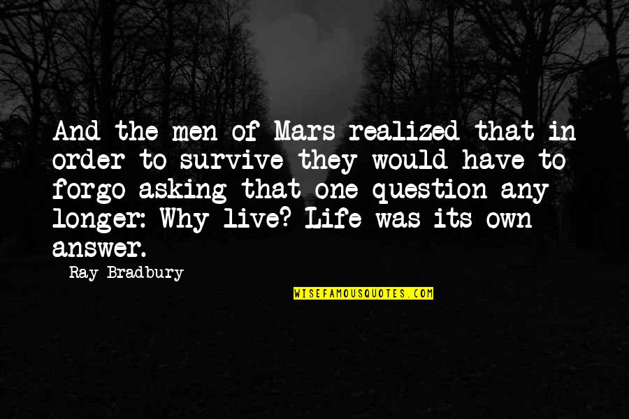 Realized Of Life Quotes By Ray Bradbury: And the men of Mars realized that in Realized Of Life Quotes By Ray Bradbury: And the men of Mars realized that in
