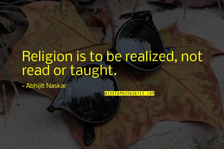 Realized Quotes Quotes By Abhijit Naskar: Religion is to be realized, not read or