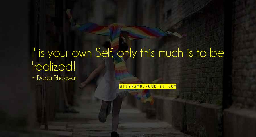 Realized Quotes Quotes By Dada Bhagwan: I' is your own Self, only this much