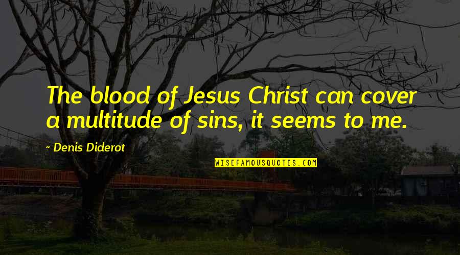 Realized Quotes Quotes By Denis Diderot: The blood of Jesus Christ can cover a