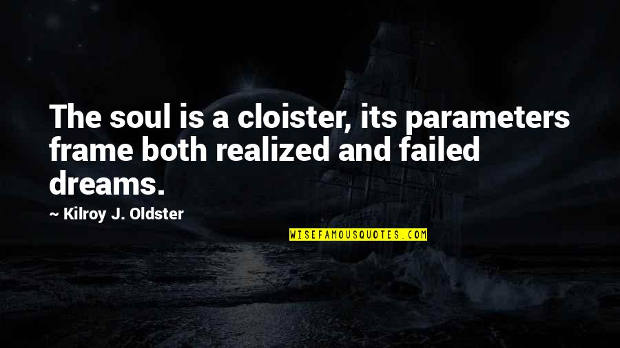 Realized Quotes Quotes By Kilroy J. Oldster: The soul is a cloister, its parameters frame