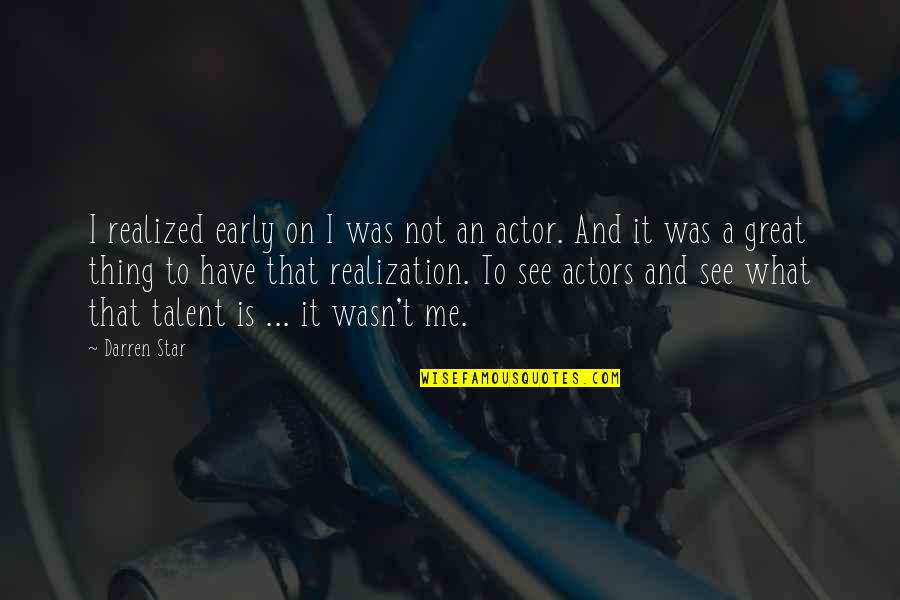 Realized What You Have Quotes By Darren Star: I realized early on I was not an