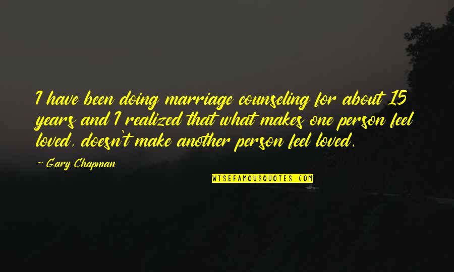Realized What You Have Quotes By Gary Chapman: I have been doing marriage counseling for about