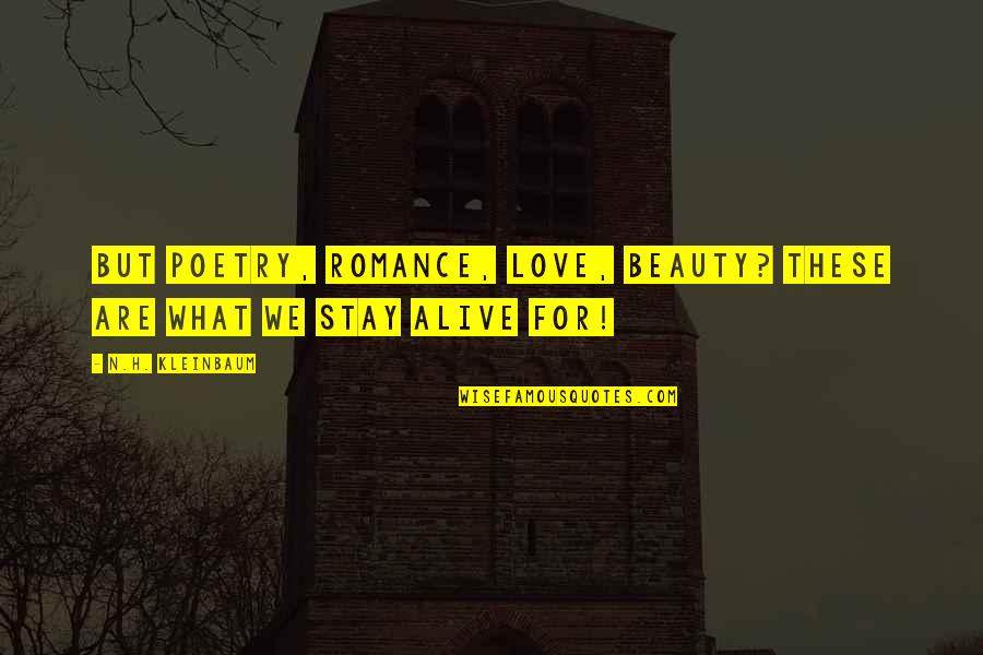 Realizer Software Quotes By N.H. Kleinbaum: But poetry, romance, love, beauty? These are what Realizer Software Quotes By N.H. Kleinbaum: But poetry, romance, love, beauty? These are what