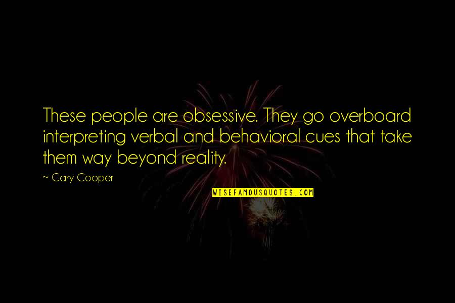 Realizing A Good Thing Quotes By Cary Cooper: These people are obsessive. They go overboard interpreting