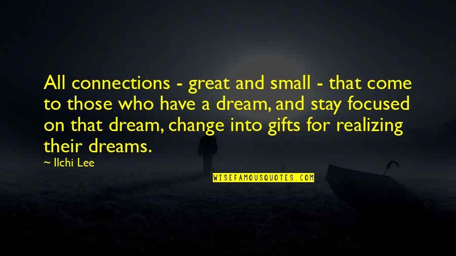 Realizing Dreams Quotes By Ilchi Lee: All connections - great and small - that