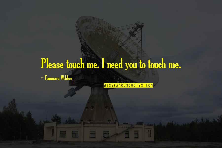 Realizing Dreams Quotes By Tammara Webber: Please touch me. I need you to touch