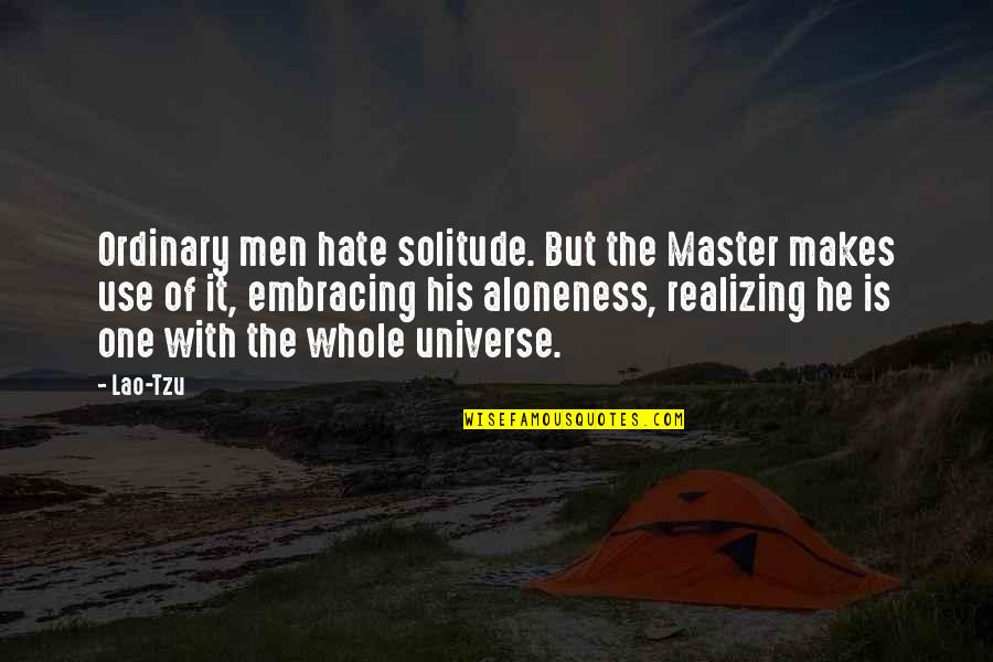 Realizing He's Not The One Quotes By Lao-Tzu: Ordinary men hate solitude. But the Master makes