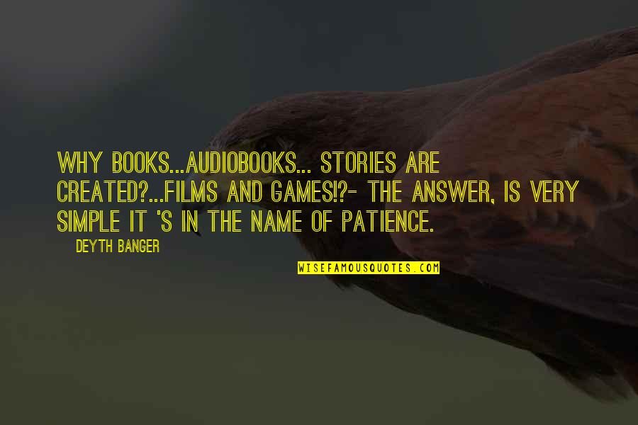 Realizing He's The One Quotes By Deyth Banger: Why books...audiobooks... stories are created?...Films and Games!?- The