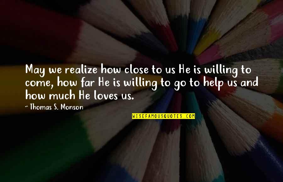 Realizing How Far You've Come Quotes By Thomas S. Monson: May we realize how close to us He